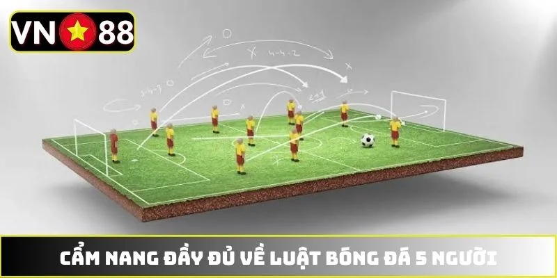 Cẩm nang đầy đủ về luật bóng đá 5 người Cẩm nang đầy đủ về luật bóng đá 5 người