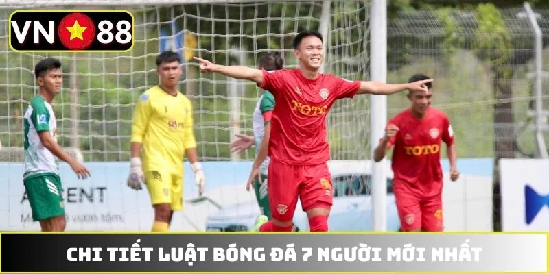 Chi tiết luật bóng đá 7 người mới nhất Chi tiết luật bóng đá 7 người mới nhất
