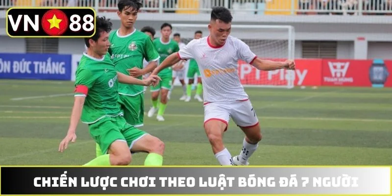 Chiến lược chơi theo luật bóng đá 7 người Chiến lược chơi theo luật bóng đá 7 người
