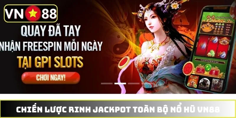 Chiến lược rinh jackpot toàn bộ nổ hũ VN88