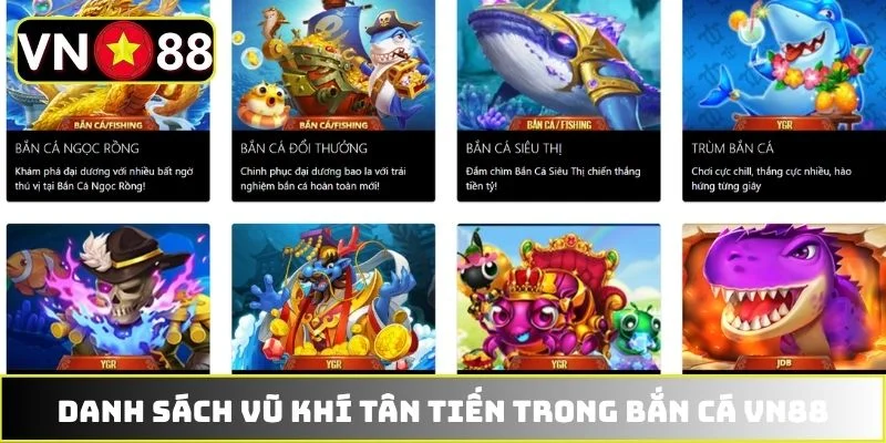 Danh sách vũ khí tân tiến trong bắn cá VN88 Danh sách vũ khí tân tiến trong bắn cá VN88