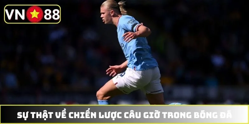 Sự thật về chiến lược câu giờ trong bóng đá