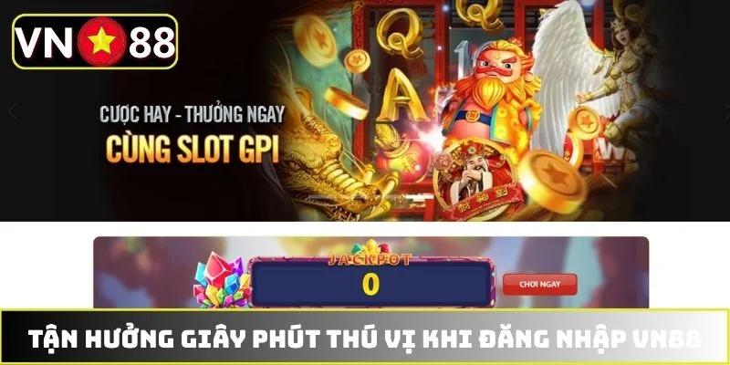 Tận hưởng giây phút thú vị khi đăng nhập VN88 Tận hưởng giây phút thú vị khi đăng nhập VN88