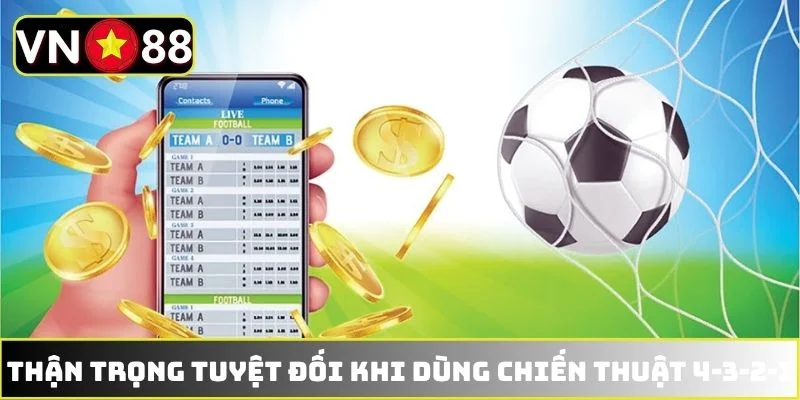 Thận trọng tuyệt đối khi dùng chiến thuật 4-3-2-1 Thận trọng tuyệt đối khi dùng chiến thuật 4-3-2-1