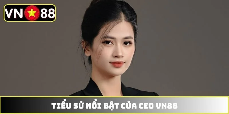 Tiểu sử nổi bật của CEO VN88 Tiểu sử nổi bật của CEO VN88