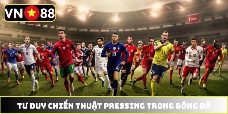 Tư duy chiến thuật Pressing trong bóng đá Tư duy chiến thuật Pressing trong bóng đá