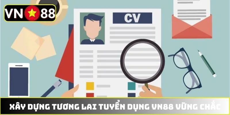 Xây dựng tương lai tuyển dụng VN88 vững chắc Xây dựng tương lai tuyển dụng VN88 vững chắc